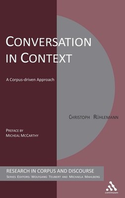 Conversation in Context: A Corpus-driven Approach by Christoph Ruehlemann (Engli