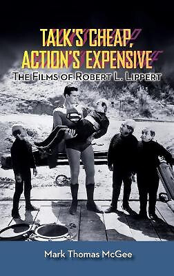 Talks Cheap  Actions Expensive   The Films of Robert L. Lippert (Hardback) By...