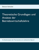 Theoretische Grundlagen Und AnsäTze Der Betriebswirtschaftslehre Schneider Buch
