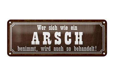 Blechschild Spruch 27x10 cm wer sich wie ein Arsh benimmt Deko Schild tin sign