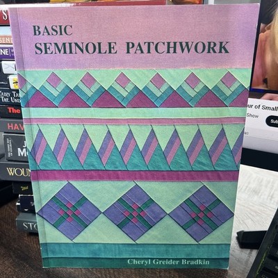 Basic Seminole Patchwork by Cheryl Greider Bradkin (2030, Trade Paperback)