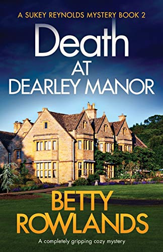 Death at Dearley Manor: A completely gripping cozy mystery... - Rowlands, Betty