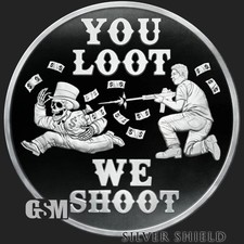 2023 - YOU LOOT WE SHOOT -  1 oz .999 FINE SILVERSHIELD MICORMINTAGE Proof INSTO