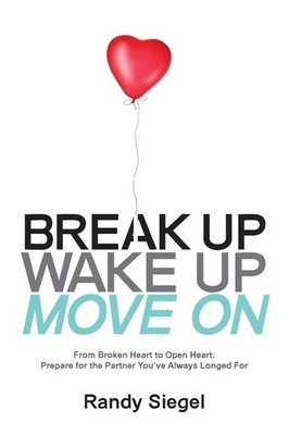 Break Up, Wake Up, Move On: From Broken Heart to Open Heart, Prepare For The...