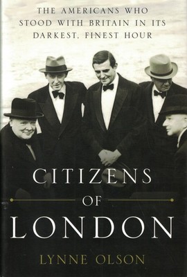 Citizens of London: The Americans Who Stood with Britain in Its Darkest, Fin...