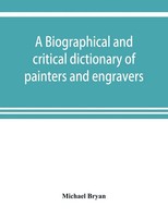 Michael Bryan | A Biographical And Critical Dictionary Of Painters And...