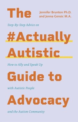 The ActuallyAutistic Guide to Advocacy by Jennifer Brunton  NEW Paperback  softb