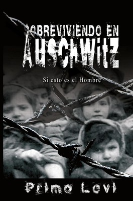 Sobreviviendo en Auschwitz - Si esto es el Hombre / Survival In Auschwitz - If T
