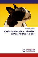 Md. Siddiqur Rahman | Canine Parvo Virus Infection In Pet And Street Dogs | Buch