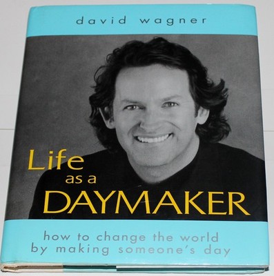 Life As a Daymaker: How to Change the World by Simply Making Someone's Day