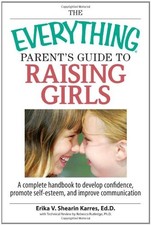 THE EVERYTHING PARENT'S GUIDE TO RAISING GIRLS: A COMPLETE By Shearin NEW