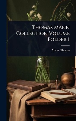 Thomas Mann Collection Volume Folder 1 by Mann Thomas Hardcover Book