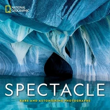 National Geographic Spectacle : Rare and Astonishing Photographs