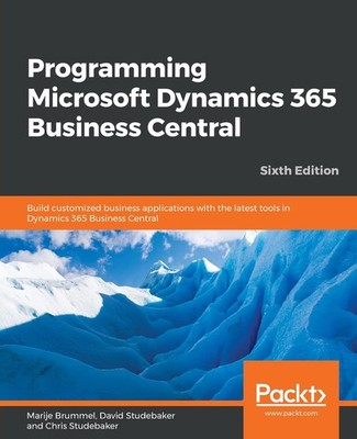 Programming Microsoft Dynamics 365 Business Central: Build customized busine...