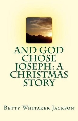 And God Chose Joseph: A Christmas Story by Betty Whitaker Jackson (English) Pape