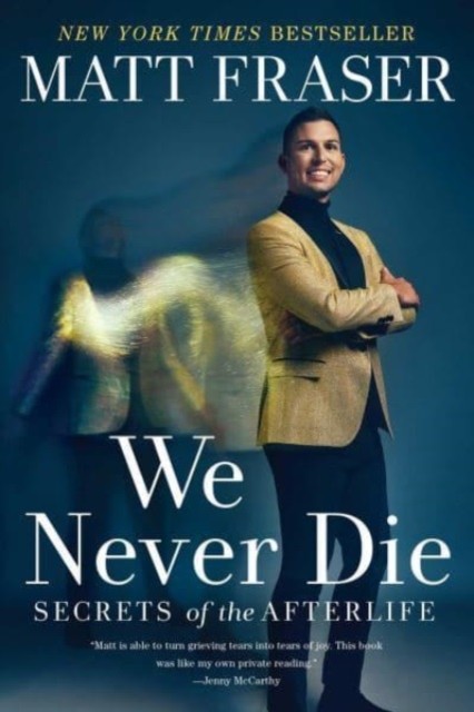 We Never Die Secrets of the Afterlife by Matt Fraser (Paperback Book)