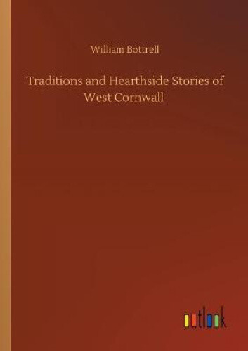 Traditions And Hearthside Stories Of West Cornwall By Bottrell,