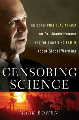 Censoring Science: Inside the Political Attack on Dr. James Hansen and the...