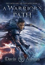 A Warrior's Path: The Castes and the OutCastes, Book 1 - Ashura, Davis
