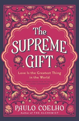 The Supreme Gift: Love Is the Greatest Thing in the World by Paulo Coelho Paperb