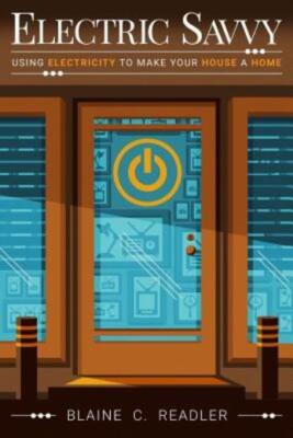 Electric Savvy: Using Electricity To Make Your House A Home
