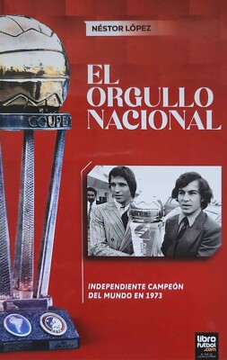 INDEPENDIENTE CHAMPION INTERCONTINENTAL CUP 1973 - ORGULLO NACIONAL BOOK BOCHINI