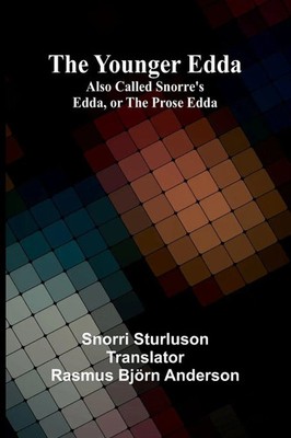 Snorri Sturluson | The Younger Edda; Also called Snorre's Edda, or The Prose...