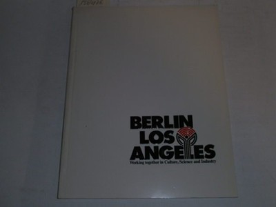 Berlin - Los Angeles ; Working together in Culture, Science and Industry