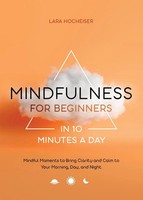 Lara Hocheiser | Mindfulness For Beginners In 10 Minutes A Day | Taschenbuch