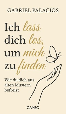 Ich lass dich los, um mich zu finden Wie du dich aus alten Mustern befreist
