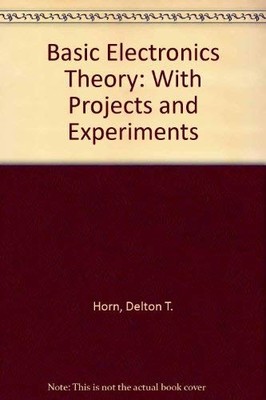 Basic electronics theory--with projects & experiments