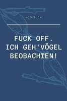 "Notizbuch A5 \"Fuck Off. ICH Geh' VÖGel Beobachten!\" - Schreibblock, Tagebuch"