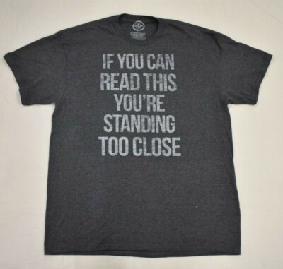 ODM Mens If You Can Read This You Are Standing Too Close Shirt New Large