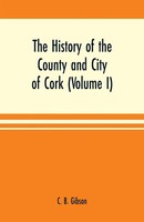 C. B. Gibson | The History Of The County And City Of Cork (Volume I) | Buch