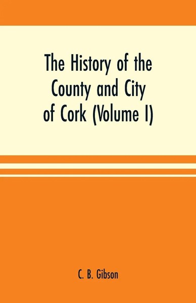 C. B. Gibson | The History Of The County And City Of Cork (Volume I) | Buch-image