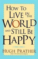 How To Live In The World And Still Be Happy | Hugh Prather | Englisch | Buch