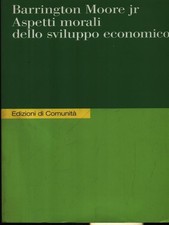 ASPETTI MORALI DELLO SVILUPPO ECONOMICO PRIMA EDIZIONE  MOORE JR. BARRINGTON