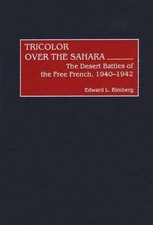 Tricolor Over the Sahara: The Desert Battles of the Free French, 1940-1942 by Ed