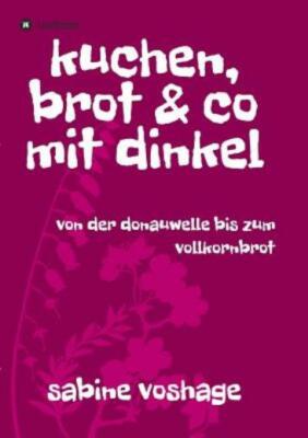 Kuchen, Brot Und Co Mit Dinkel