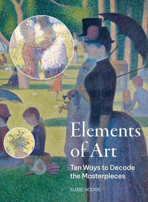 The Elements of Art: Ten Ways to Decode the Masterpieces. Hodge 9780711286658*#