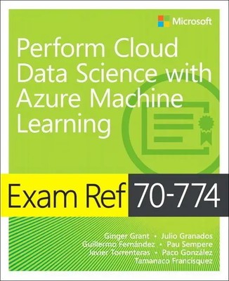 Exam Ref 70-774 Perform Cloud Data Science with Azure Machine Learning | Buch