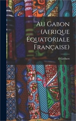 Au Gabon (Afrique �quatoriale fran�aise) (Hardback or Cased Book)