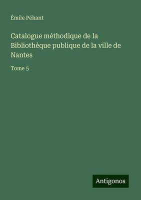 Catalogue méthodique de la Bibliothèque publique de la ville de Nantes Tome 5
