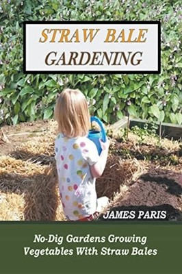 Straw Bale Gardening - Paperback NEW James Paris 2022-10-14