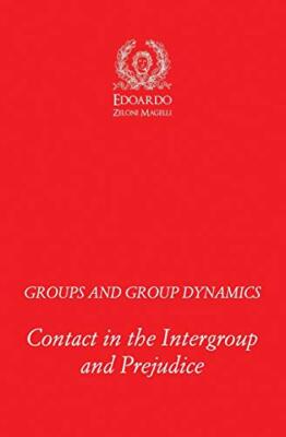 Groups and Group Dynamics: Contact in the Intergroup and Prejudice, Magelli-,