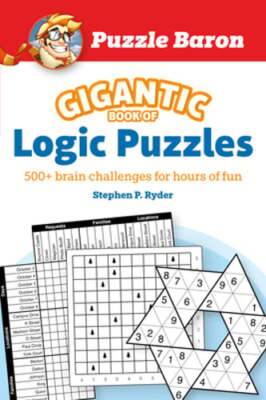 Puzzle Baron's Gigantic Book of Logic Puzzles: 600+ Brain Challenges for Hours