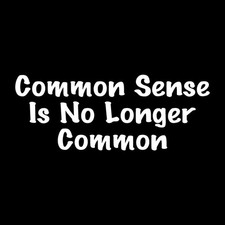 Common Sense Is No Longer Common Decal Sticker White Die Cut Vinyl