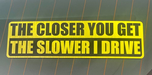 The Closer You Get The Slower I Drive Vinyl Decal Sticker Car Window Bumper - Bild 3 von 9