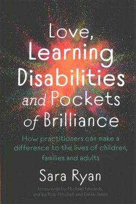 Love, Learning Disabilities and Pockets of Brilliance : How Practitioners Can...