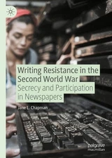 Writing Resistance in the Second World War: Secrecy and Participation in Newspap